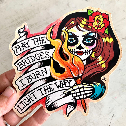 "May the Bridges I Burn Light The Way" Sticker Decal Tattoo Art