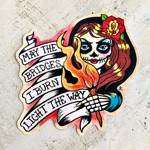 "May the Bridges I Burn Light The Way" Sticker Decal Tattoo Art